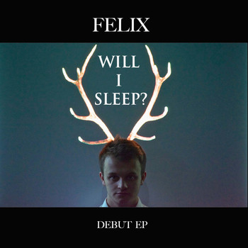 Felix - Will I Sleep? - EP