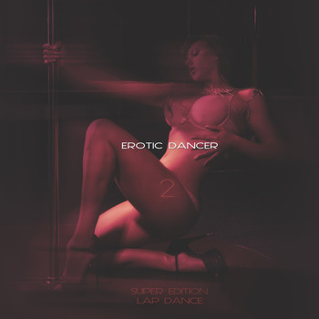Various Artists - Erotic Dancer 2 (Super Edition, Lap Dance) (Explicit)