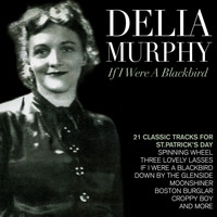 Delia Murphy - Delia Murphy "If I Were a Blackbird" - 17 Classic Tracks for St Patrick's Day