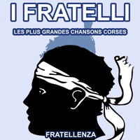 I Fratelli - Les Plus Grandes Chansons Corses d' I Fratelli