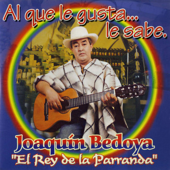 Joaquin Bedoya - Al Que Le Gusta...Le Sabe