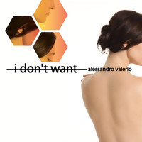 Alessandro Valerio - I Don't Want