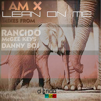I AM X - Lean On Me