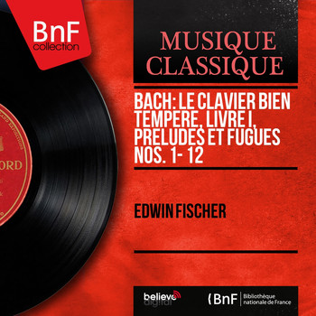 Edwin Fischer - Bach: Le clavier bien tempéré, Livre I, Préludes et fugues Nos. 1 - 12