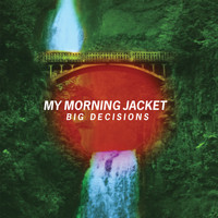 My Morning Jacket - Big Decisions