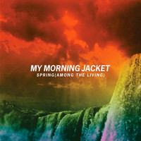 My Morning Jacket - Spring (Among The Living)