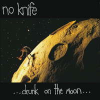 No Knife - Drunk On The Moon