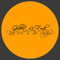 Gilbert Le Funk - Take Me to the Rhythm