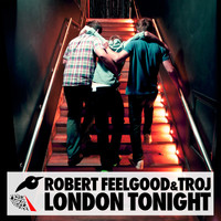 Robert Feelgood & Troj - London Tonight