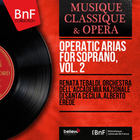 Renata Tebaldi, Orchestra dell'Accademia nazionale di Santa Cecilia, Alberto Erede - Operatic Arias for Soprano, Vol. 2