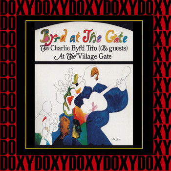 The Charlie Byrd Trio - Byrd at the Gate: The Charlie Byrd Trio & Guests Live at the Village Gate