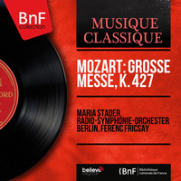 Maria Stader, Radio-Symphonie-Orchester Berlin, Ferenc Fricsay - Mozart: Grosse Messe, K. 427