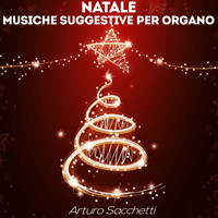 Arturo Sacchetti - Natale: musiche suggestive per organo