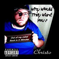 Christo - Why Would They Want You? (Explicit)