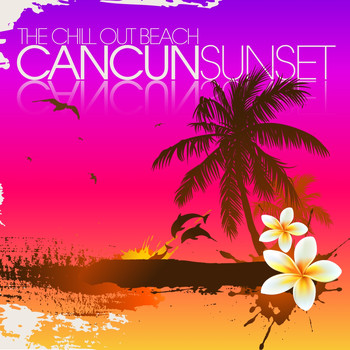 Various Artists - The Chill Out Beach : Cancun Sunset