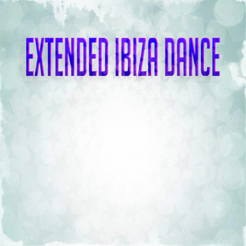 Various Artists - Extended Ibiza Dance (Explicit)