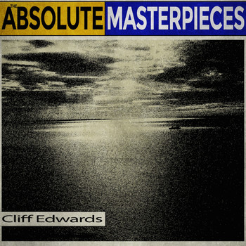 Cliff Edwards - The Absolute Masterpieces