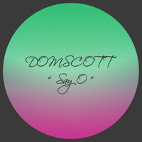 Domscott - Say O