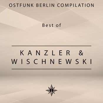 Kanzler & Wischnewski - Ostfunk Berlin Compilation - Best of Kanzler & Wischnewski