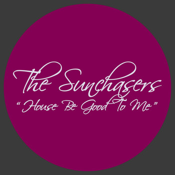 The Sunchasers - House Be Good to Me