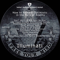 Illuminati - How to Remain Optimistic in the Face of Reality