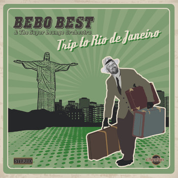 Bebo Best & The Super Lounge Orchestra - Trip to Rio De Janeiro
