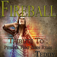 Teddy - Fireball: Tribute to Pitbull, John Ryan
