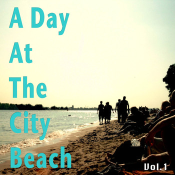 Various Artists - A Day at the City Beach, Vol. 1 (Positive and Relaxed Mix of Lounge & Chill House Classics for Your Perfect Day)
