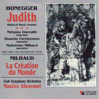 Utah Symphony Orchestra & Maurice Abravanel - Authur Honegger: Judith & Darius Milhaud: La Creation Du Monde 