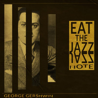 George Gershwin - Eat the Jazz Note