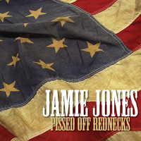 Jamie Jones - Pissed off Rednecks Like Me - Single