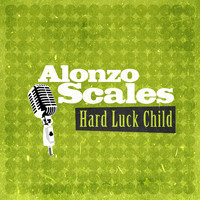 Alonzo Scales - Hard Luck Child