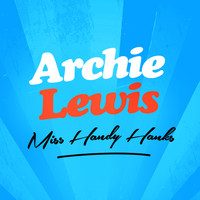 Archie Lewis - Miss Handy Hanks