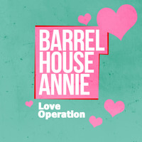Barrel House Annie - Love Operation