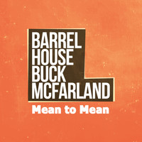 Barrelhouse Buck McFarland - Mean to Mean