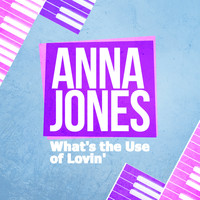 Anna Jones - What's the Use of Lovin'