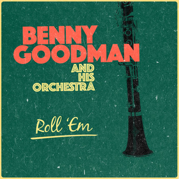 Benny Goodman & His Orchestra - Roll 'Em