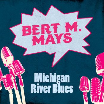 Bert M. Mays - Michigan River Blues