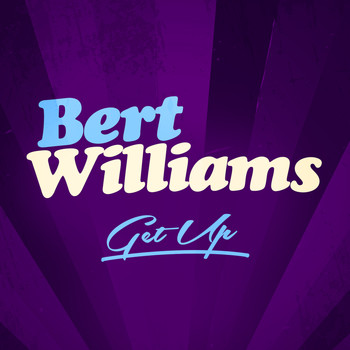 Bert Williams - Get Up