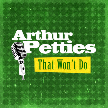 Arthur Petties - That Won't Do