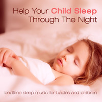 Peter Willmott - Help Your Child Sleep Through the Night: Bedtime Sleep Music for Babies and Children