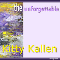 Kitty Kallen - Kitty Kallen – the Unforgettable
