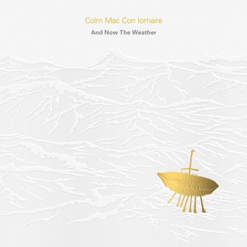Colm Mac Con Iomaire - And Now the Weather