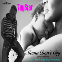 TugStar - Mama Dont Cry - Single