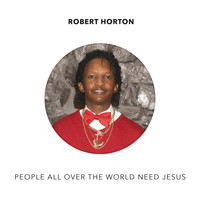Robert Horton - People All over the World Need Jesus - Single
