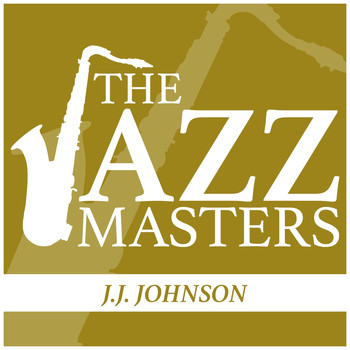 J.J. Johnson - The Jazz Masters - J.J. Johnson
