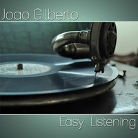 Joao Gilberto - Easy Listening