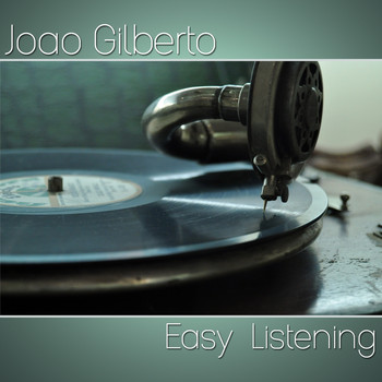 Joao Gilberto - Easy Listening