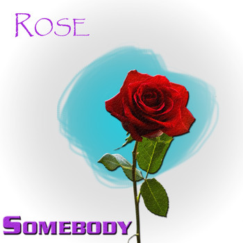 Rose - Somebody
