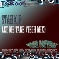 Stark D - Let Me Take (Tech Mix)